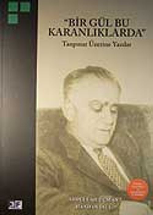 Bir Gül Bu Karanlıklarda & Tanpınar Üzerine Yazılar