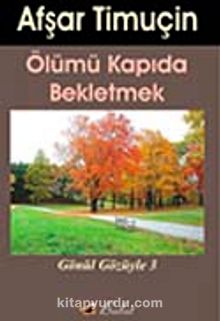 Ölümü Kapıda Bekletmek & Gönül Gözüyle-3 - Afşar Timuçin