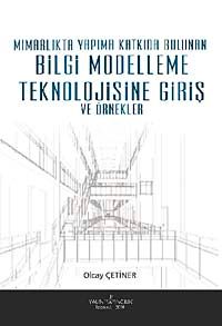 Mimarlıkta Yapıma Katkıda Bulunan Bilgi Modelleme Teknolojisine Giriş ve Örnekler