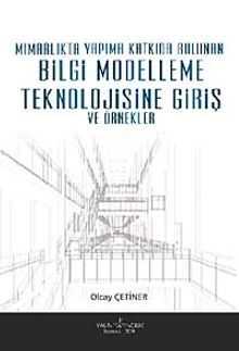 Mimarlıkta Yapıma Katkıda Bulunan Bilgi Modelleme Teknolojisine Giriş ve Örnekler