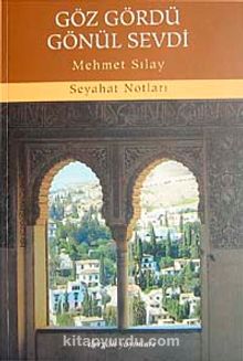 Göz Gördü Gönül Sevdi & Seyahat Notları - Mehmet Sılay