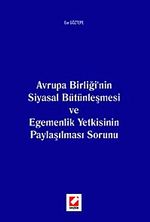 Avrupa Birliği'nin Siyasal Bütünleşmesi ve Egemenlik Yetkisinin Paylaşılması Sorunu