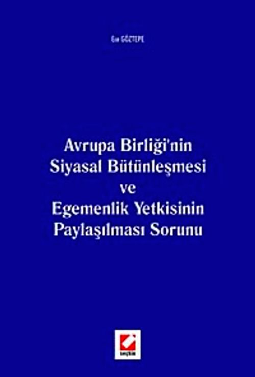 Avrupa Birliği'nin Siyasal Bütünleşmesi ve Egemenlik Yetkisinin Paylaşılması Sorunu