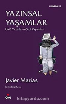 Yazınsal Yaşamlar & Ünlü Yazarların Gizli Yaşamları - Javier Marias