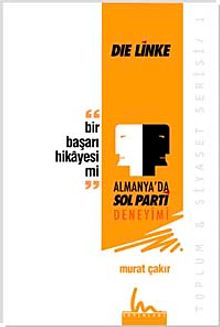 Bir Başarı Hikayesi mi? & Die Linke - Almanya'da Sol Parti Deneyimi