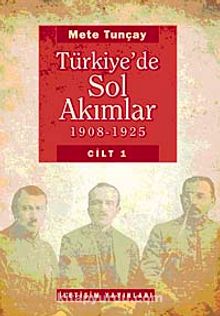 Türkiye'de Sol Akımlar 1908-1925 Cilt:1 - Mete Tunçay