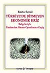 T&uuml;rkiye'de Bitmeyen Ekonomik Kriz & Belgeleriyle &Uuml;retimden Finans Oyunlarına Ge&ccedil;iş