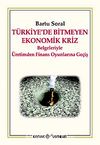 Türkiye'de Bitmeyen Ekonomik Kriz & Belgeleriyle Üretimden Finans Oyunlarına Geçiş