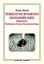 Türkiye'de Bitmeyen Ekonomik Kriz & Belgeleriyle Üretimden Finans Oyunlarına Geçiş
