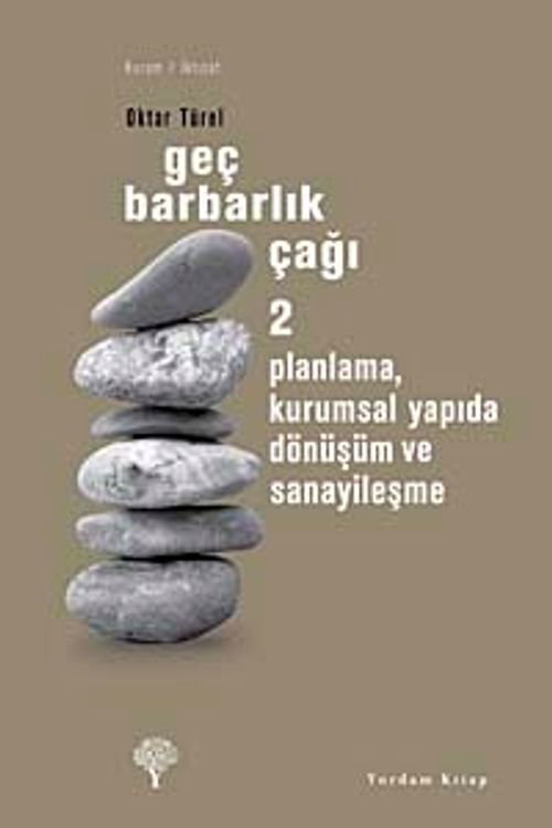 Geç Barbarlık Çağı-2 & Planlama Kurumsal Yapıda Dönüşüm ve Sanayileşme