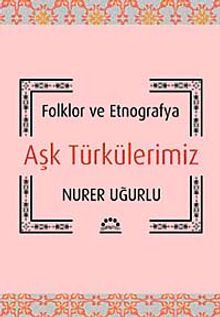Aşk Türkülerimiz & Folklor ve Etnografya