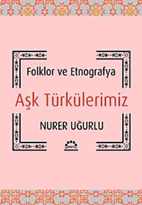 Aşk Türkülerimiz & Folklor ve Etnografya