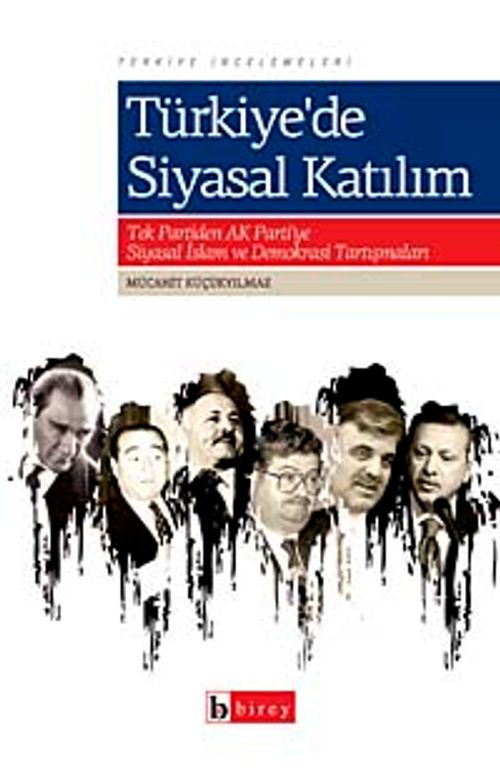 Türkiye'de Siyasal Katılım & Tek Partiden Ak Partiye Siyasal İslam ve Demokrasi Tartışmaları