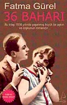 36 Baharı & Bu kitap 1936 Yılında Yaşanmış Bir Aşkın ve Coşkunun Romanıdır (Cep Boy)