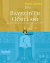 Bayezid'in Oğulları & 1402-1413 Osmanlı İ&ccedil; Savaşında İmparatorluk İnşası ve Temsil