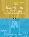 Bayezid'in Oğulları & 1402-1413 Osmanlı İç Savaşında İmparatorluk İnşası ve Temsil