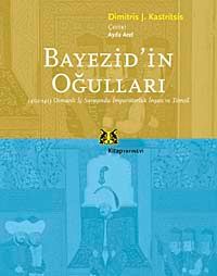Bayezid'in Oğulları & 1402-1413 Osmanlı İç Savaşında İmparatorluk İnşası ve Temsil