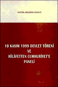 10 Kasım 1999 Devlet Töreni Konuşmaları ve Hilafetten Cumhuriyet'e Paneli