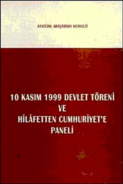 10 Kasım 1999 Devlet Töreni Konuşmaları ve Hilafetten Cumhuriyet'e Paneli