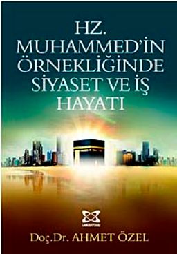 Hz. Muhammed'in Örnekliğinde Siyaset ve İş Hayatı
