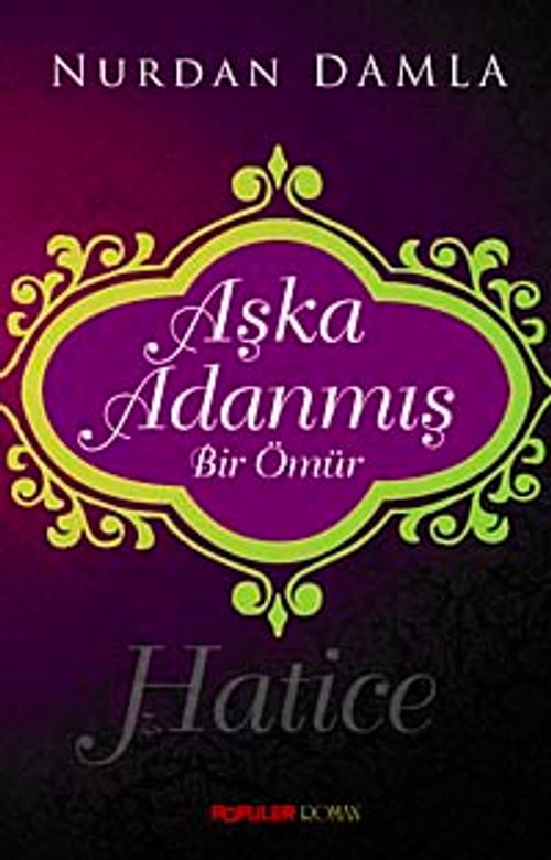 Aşka Adanmış Bir Ömür Hz. Hatice