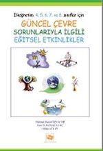 İlköğretim 4. 5. 6. 7. ve 8. Sınıflar İçin Güncel Çevre Sorunlarıyle İlgili Eğitsel Etkinlikler