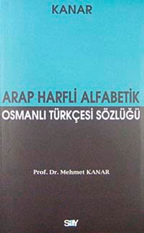 Arap Harfli Alfabetik Osmanlı Türkçesi Sözlüğü