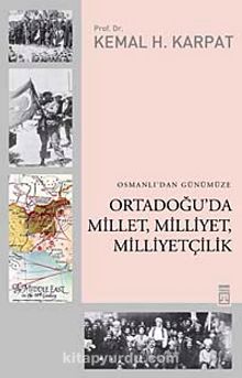 Osmanlı'dan Günümüze Ortadoğu'da Millet, Milliyet, Milliyetçilik
