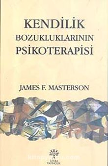 Kendilik Bozukluklarının Psikoterapisi - James F. Masterson