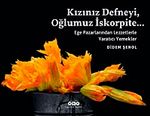 Kızınız Defneyi, Oğlumuz İskorpite... &  Ege Pazarlarından Lezzetlerle Yaratıcı Yemekler