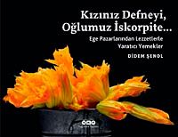 Kızınız Defneyi, Oğlumuz İskorpite... &  Ege Pazarlarından Lezzetlerle Yaratıcı Yemekler