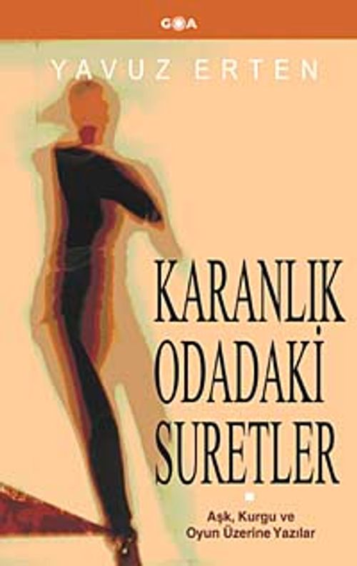 Karanlık Odadaki Suretler & Aşk, Kurgu ve Oyun Üzerine Yazılar