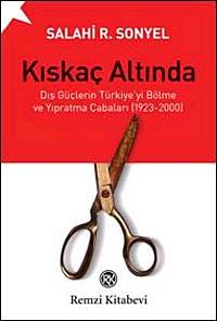 Kıskaç Altında & Dış Güçlerin Türkiye'yi Bölme ve Yıpratma Çabaları (1923-2000)