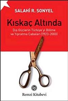 Kıskaç Altında & Dış Güçlerin Türkiye'yi Bölme ve Yıpratma Çabaları (1923-2000)