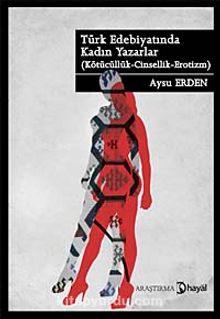 Türk Edebiyatında Kadın Yazarlar & Kötücülük - Cinsellik - Erotizm