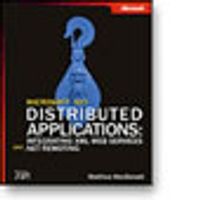 Microsoft® .NET Distributed Applications: Integrating XML Web Services and .NET Remoting