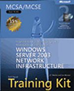 MCSA/MCSE Self-Paced Training Kit (Exam 70-291): Implementing, Managing, and Maintaining a Microsoft® Windows Server 2003 Network Infrastructure