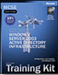 MCSE Self-Paced Training Kit (Exam 70-294): Planning, Implementing, and Maintaining a Microsoft® Windows Server™ 2003 Active Directory® Infrastructure