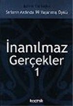 İnanılmaz Gerçekler 1: Sırların Ardında 99 Yaşanmış Öykü