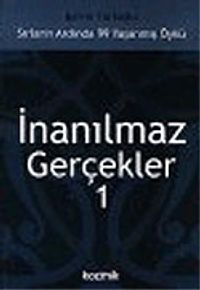 İnanılmaz Gerçekler 1: Sırların Ardında 99 Yaşanmış Öykü