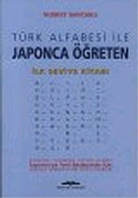 İlk Seviye Kitabı-Bölüm 1 / Türk Alfabesi ile Japonca Öğreten