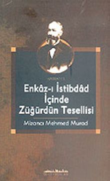 Enkaz-ı İstibdad İçinde Züğürdün Tesellisi Mizancı Mehmed Murad