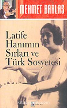 Latife Hanımın Sırları ve Türk Sosyetesi - Mehmet Barlas
