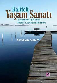 Kaliteli Yaşam Sanatı & Yaşamınız İçin Eşsiz Pratik Çözümler Rehberi