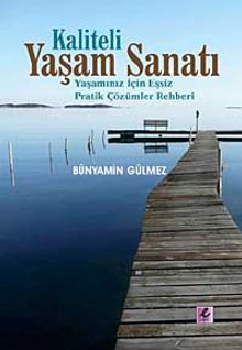 Kaliteli Yaşam Sanatı & Yaşamınız İçin Eşsiz Pratik Çözümler Rehberi