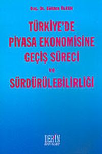 Türkiye'de Piyasa Ekonomisine Geçiş Süreci ve Sürdürülebilirliği