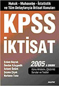 KPSS İktisat 2005/Hukuk-İktisat-Muhasebe-İstatistik ve Tüm Detaylarıyla İktisat Konuları A Grubu