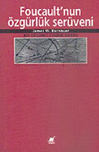 Foucault'nun Özgürlük Serüveni/Bir Düşünce Etiğine Doğru