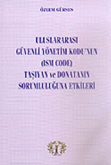 Uluslararası Güvenli Yönetim Kodu'nun (ISM CODE) Taşıyan ve Donatanın Sorumluluğuna Etkileri