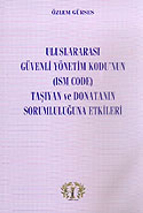 Uluslararası Güvenli Yönetim Kodu'nun (ISM CODE) Taşıyan ve Donatanın Sorumluluğuna Etkileri